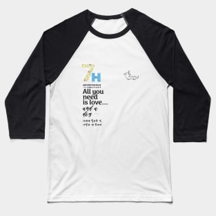 If you love dogs, Just get it. Also, It has Korean meaning of the "All you need is love and a dog".  Moreover, "7H" is a dog in Korean. Baseball T-Shirt